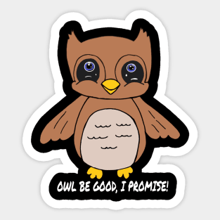 Owl Be Good, I Promise! Sticker